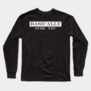 basically over you Long Sleeve T-Shirt